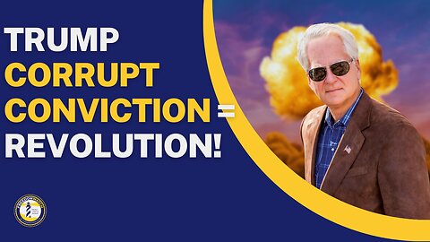 TRUMP CORRUPT CONVICTION = REVOLUTION!