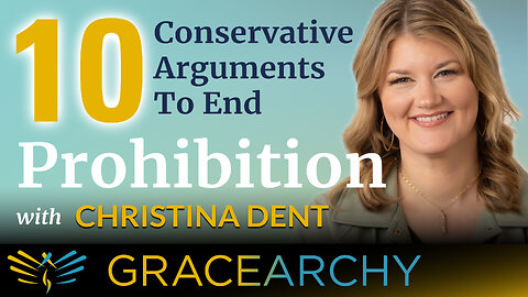 112: Ten Conservative Arguments To End Prohibition: Christina Dent Pt 3 - Gracearchy w/ Jim Babka