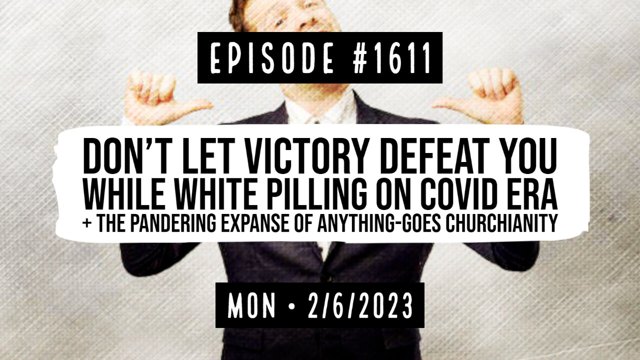 Owen Benjamin | #1611 Don't Let Victory Defeat You While White Pilling On COVID Era