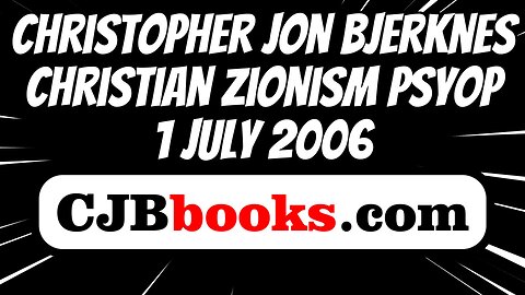 Christopher Jon Bjerknes Christian Zionism Psyop Exposed 1 July 2006