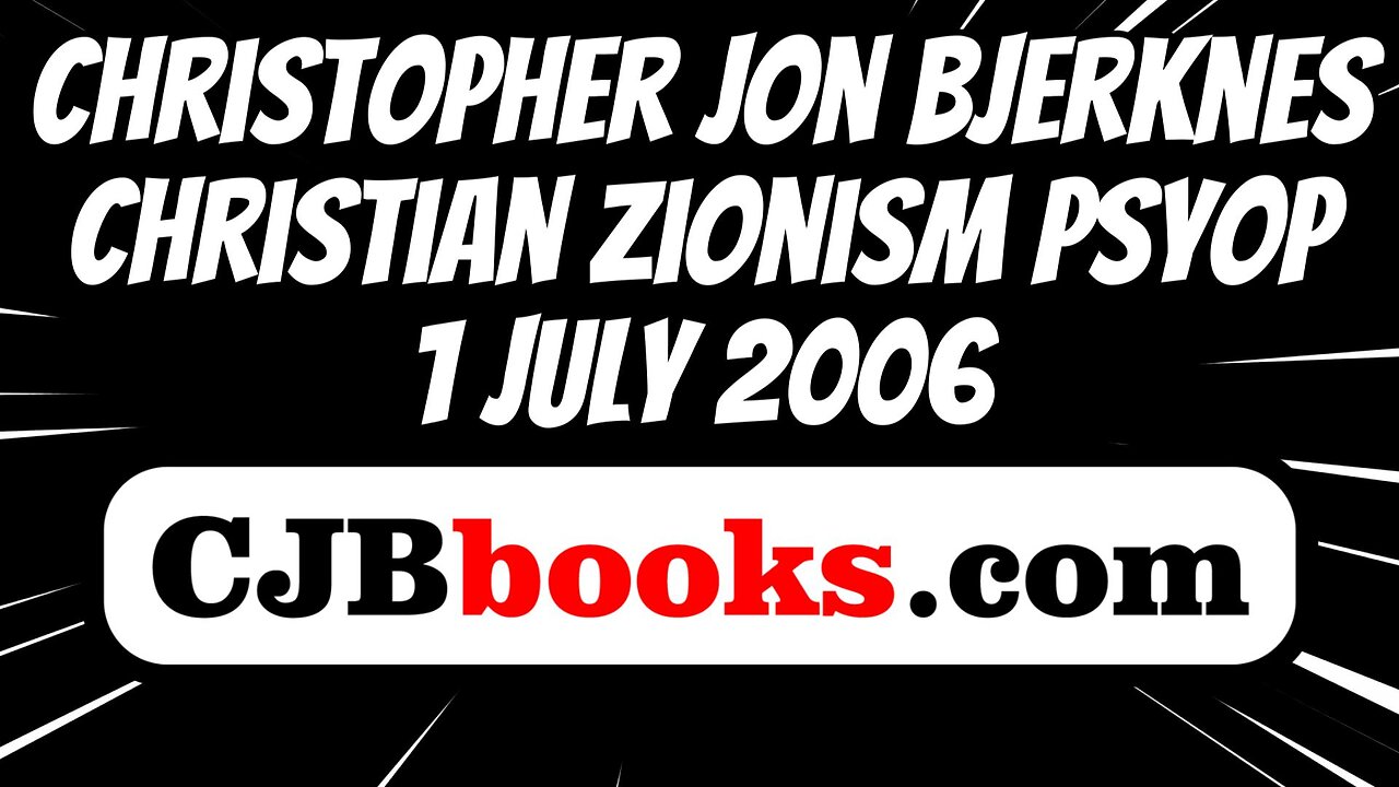 Christopher Jon Bjerknes Christian Zionism Psyop Exposed 1 July 2006