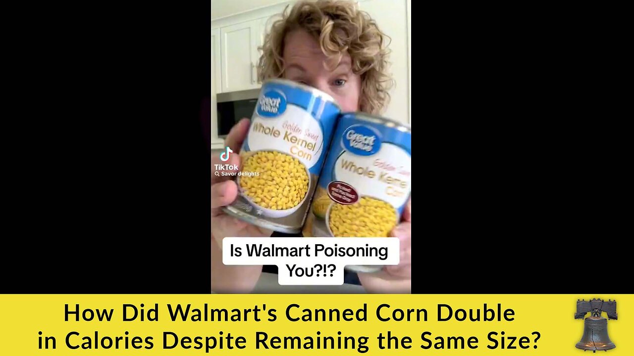 How Did Walmart's Canned Corn Double in Calories Despite Remaining the Same Size?