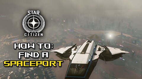 HOW TO: Find a spaceport in Star Citizen