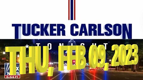 Tucker Carlson 02-09-2023