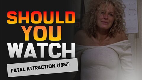 Should You Watch Fatal Attraction (1987)