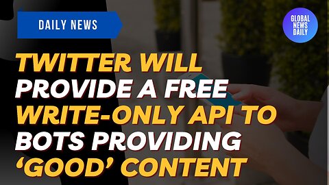 Twitter Will Provide A Free Write-Only API To Bots Providing ‘Good’ Content