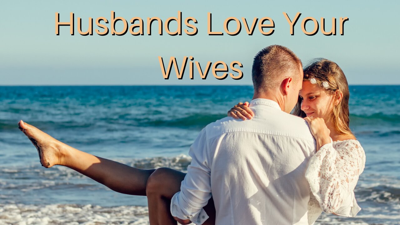 Husbands Love Your Wives