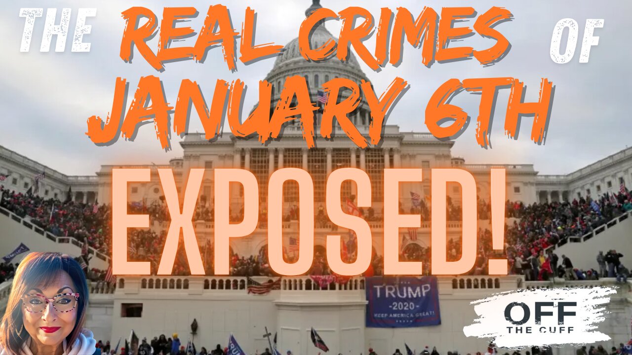 OFF THE CUFF: JANUARY 6th! The 2020 CRIME - Created To Take Down TRUMP!