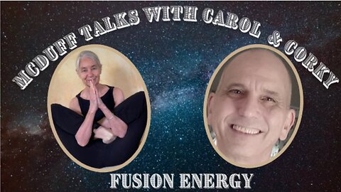 Nuclear Fusion, introduction by Carol and Corky