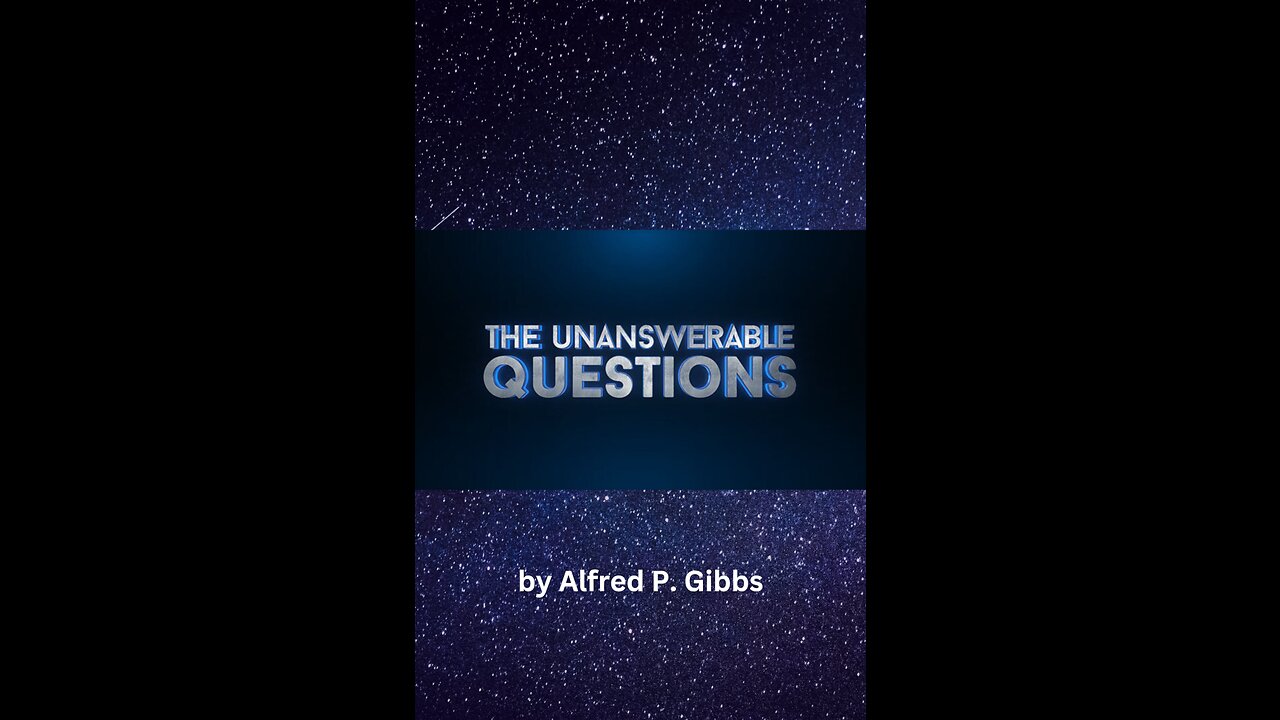 The Unanswerable Question, by Alfred P Gibbs