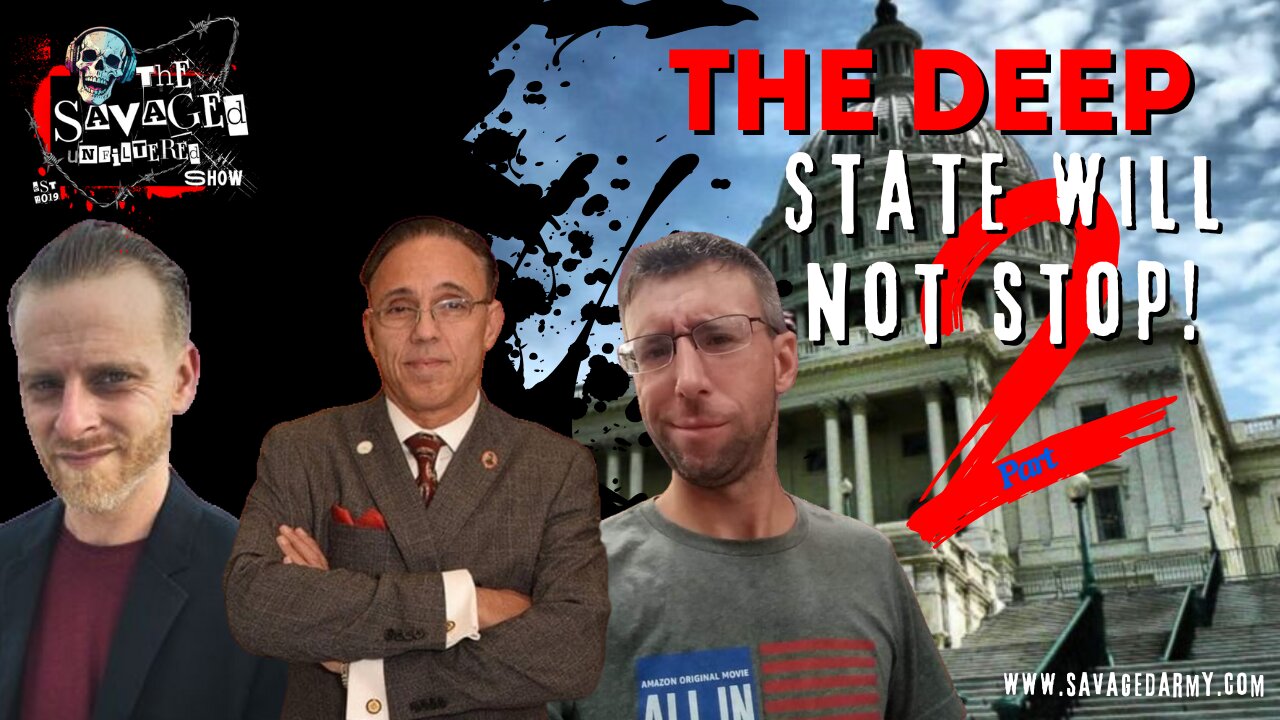 S5E606: The Deep State will not stop- Part 2