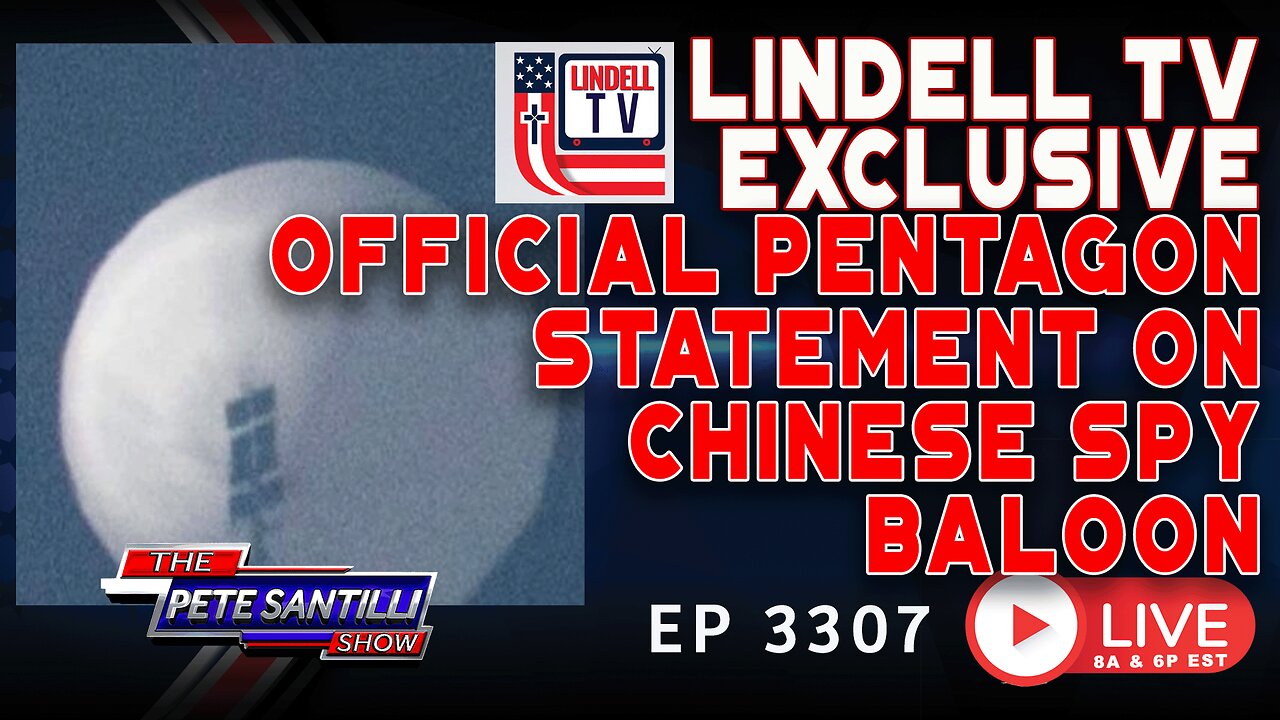 LINDELL TV EXCLUSIVE: OFFICIAL PENTAGON STATEMENT ON CHINESE SPY BALLOON | EP 3307-8AM