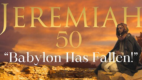 Jeremiah 50 "Babylon Has Fallen" 9/29/2024