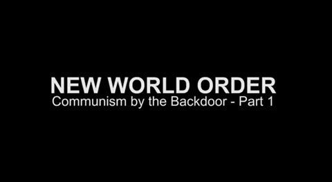 New World Order: Communism by the Backdoor - Part 1