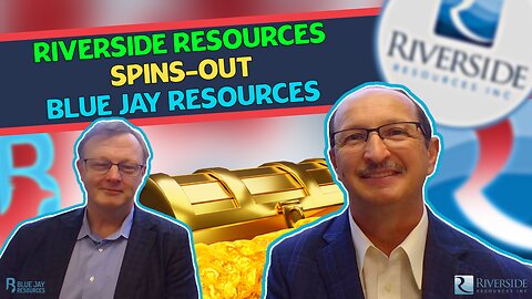 RIVERSIDE RESOURCES Spins Out BLUE JAY RESOURCES What's Next?