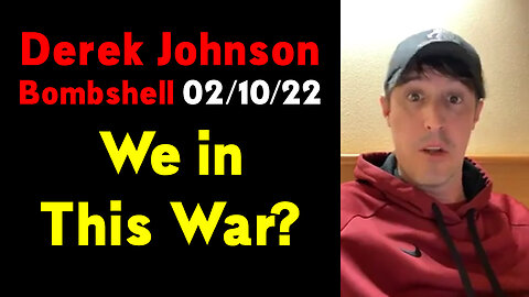 Derek Johnson Bombshell 02/10/22 "We in This War"