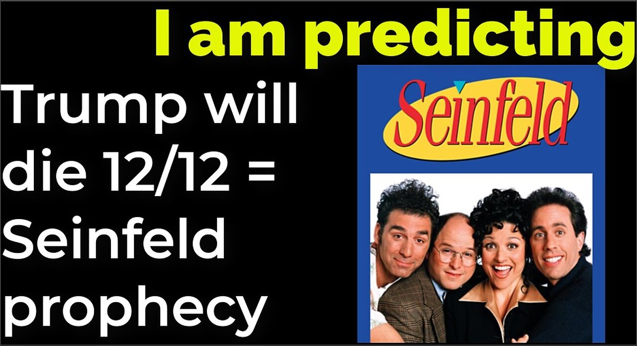 I am predicting: Trump will die 12/12 = Seinfeld prophecy