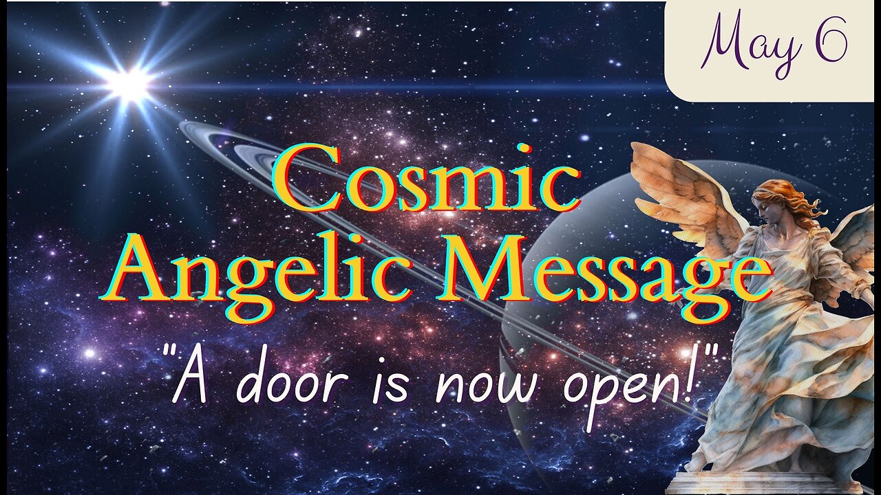 A Door is Now Open - Cosmic Angelic Message; May 6, 2024