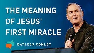 The First Miracle of Jesus (2/2) | Bayless Conley