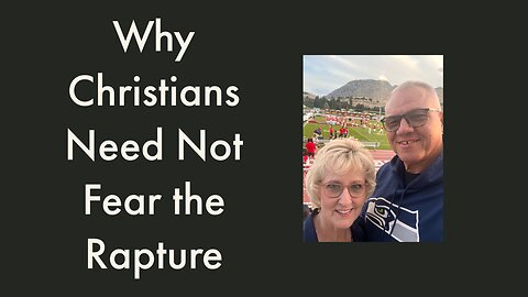 Why Christians Need Not Fear the Rapture