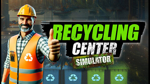 Recycling Center Simulator: Prologue [E3]