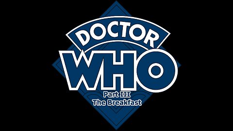 Dr Who Part III: Breakfast Time