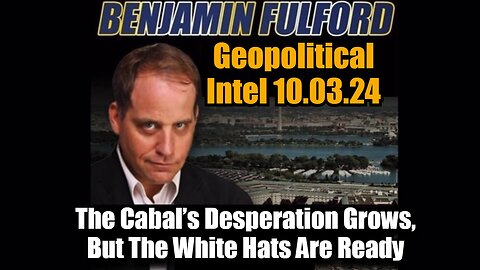 Ben Fulford Geopolitical Intel - The Cabal's Desperation Grows, But The White Hats Are Ready!