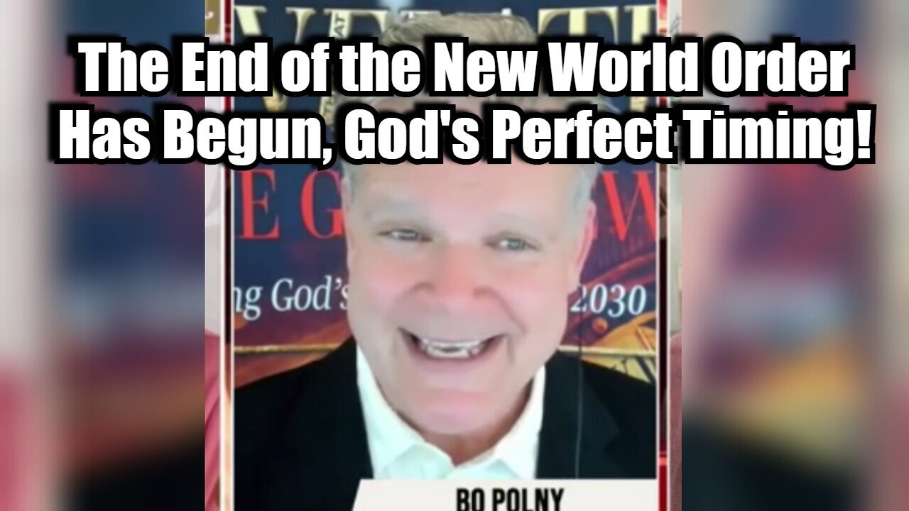 New Bo Polny: The End of the New World Order Has Begun, God's Perfect Timing Unveiled!