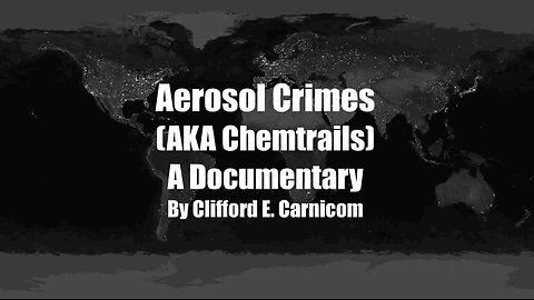 A Clifford E. Carnicom Documentary - Aerosol Crimes - aka Chemtrail Crimes - Please Share