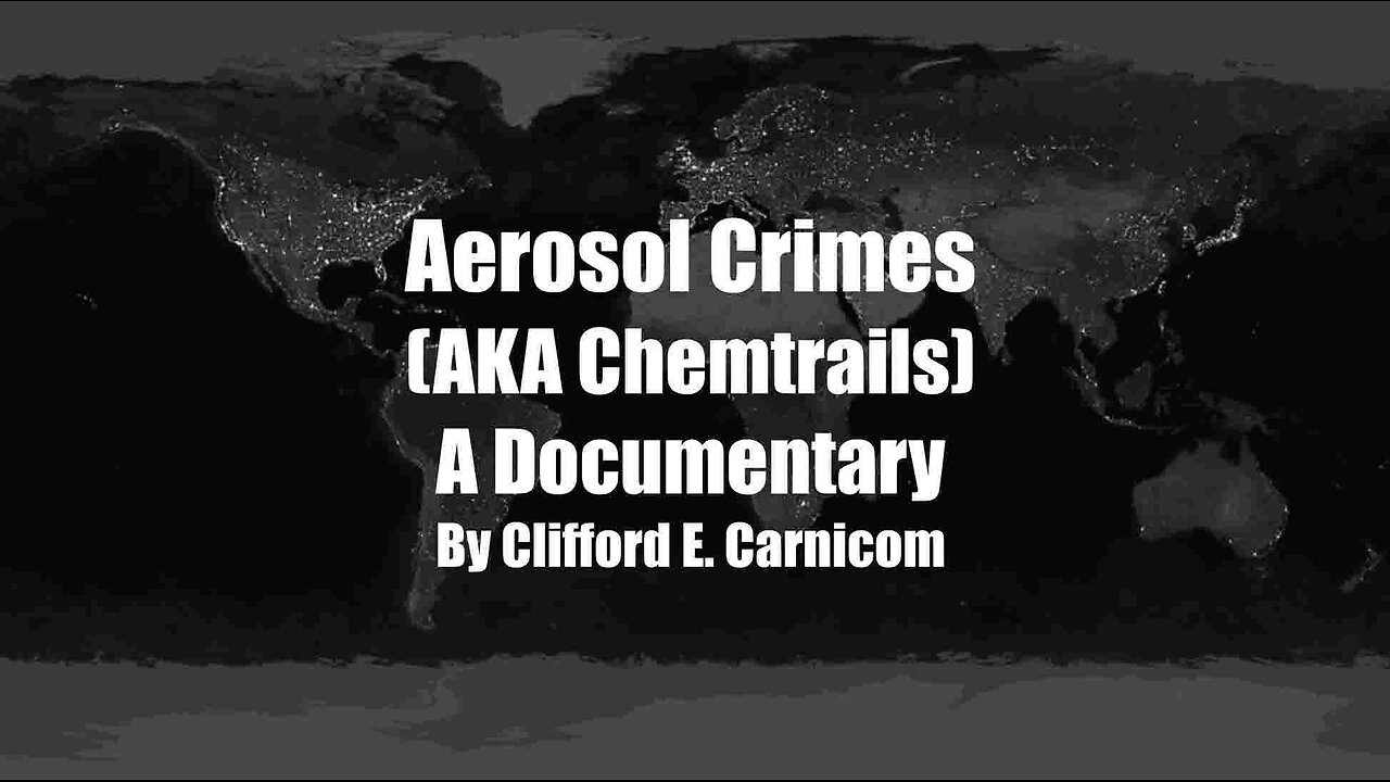 A Clifford E. Carnicom Documentary - Aerosol Crimes - aka Chemtrail Crimes - Please Share