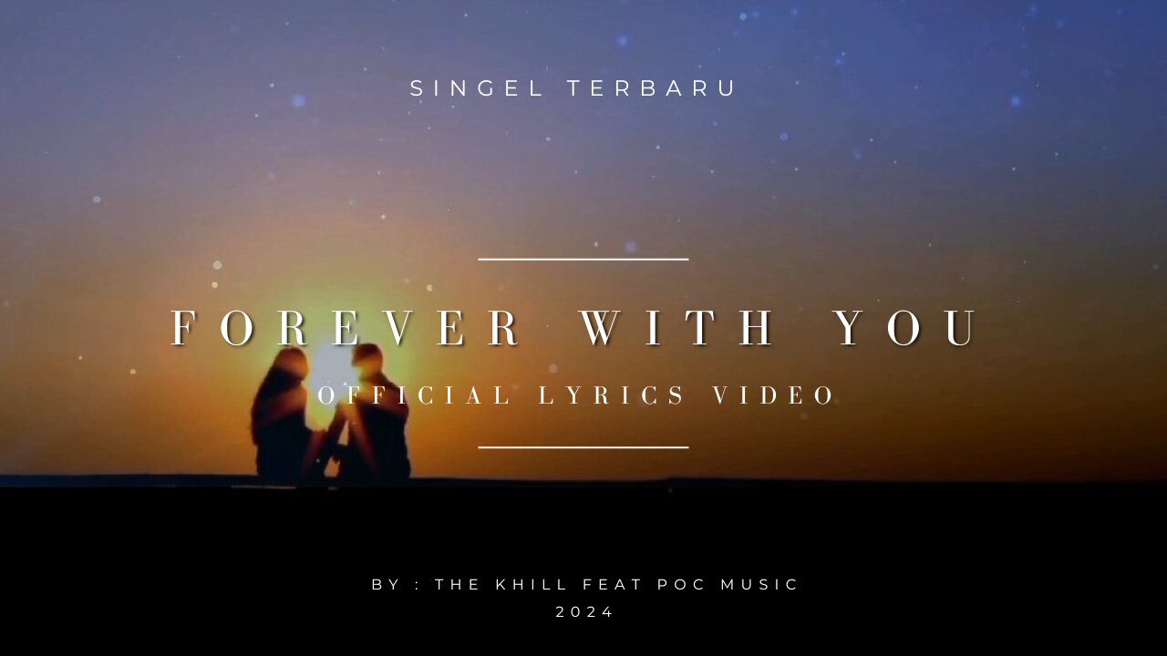 FOREVER WITH YOU - The Khill (official lyrics vidio)
