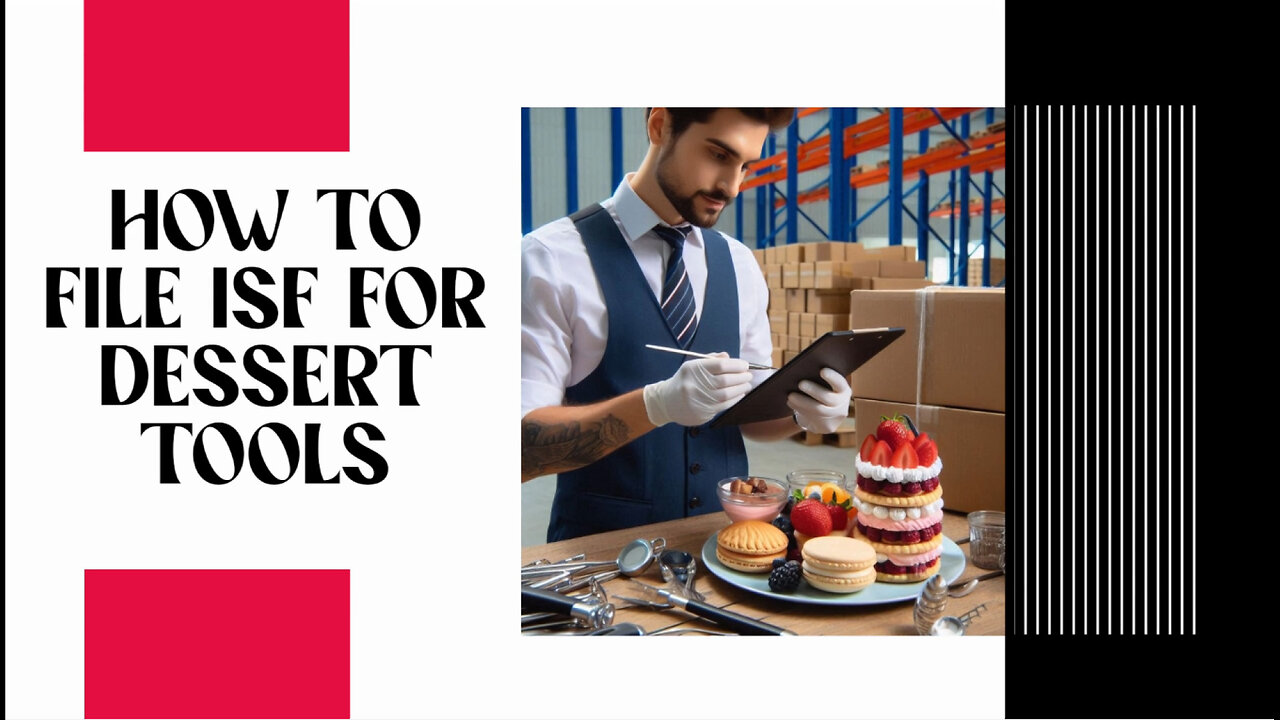 Mastering Importer Security Filing: A Step-by-Step Guide for Dessert Tools!