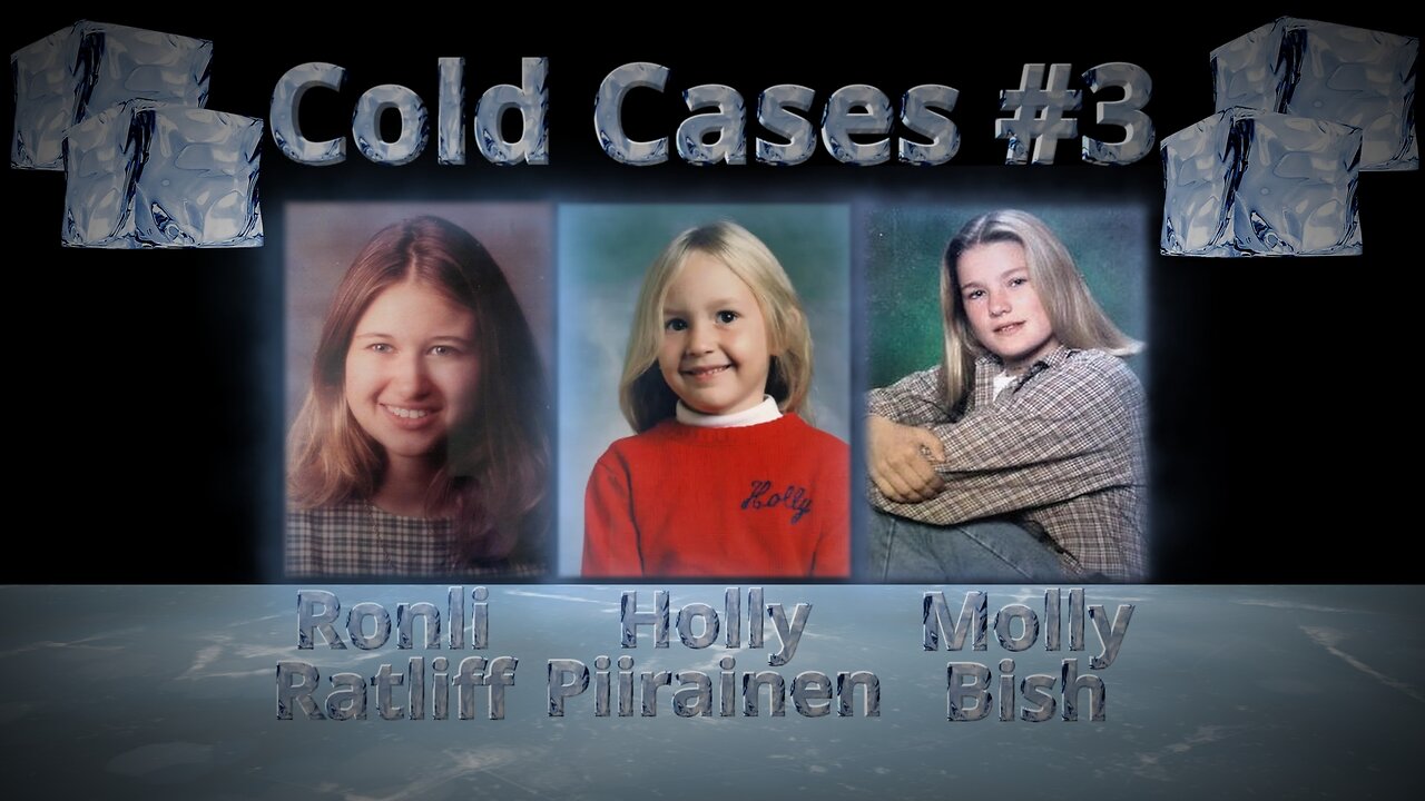 Cold Cases #3 (Ronli Ratliff, Holly Piirainen, Molly Bish)