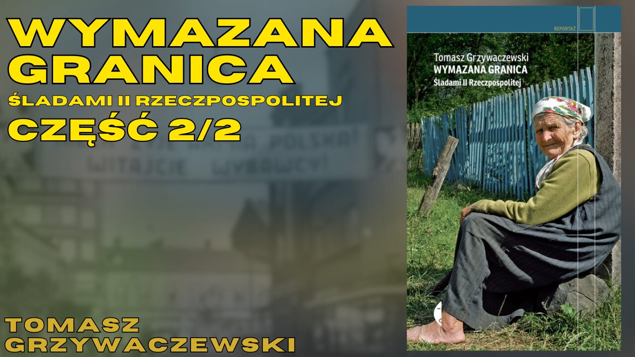 Wymazana granica. Śladami II Rzeczpospolitej Część 2z2 - Tomasz Grzywaczewski