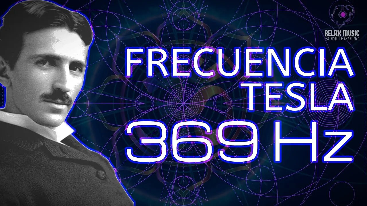 369 Hz Frecuencia Nikola Tesla - La Llave del Universo ‐ Tonos Milagrosos - Eleva Tu Vibración