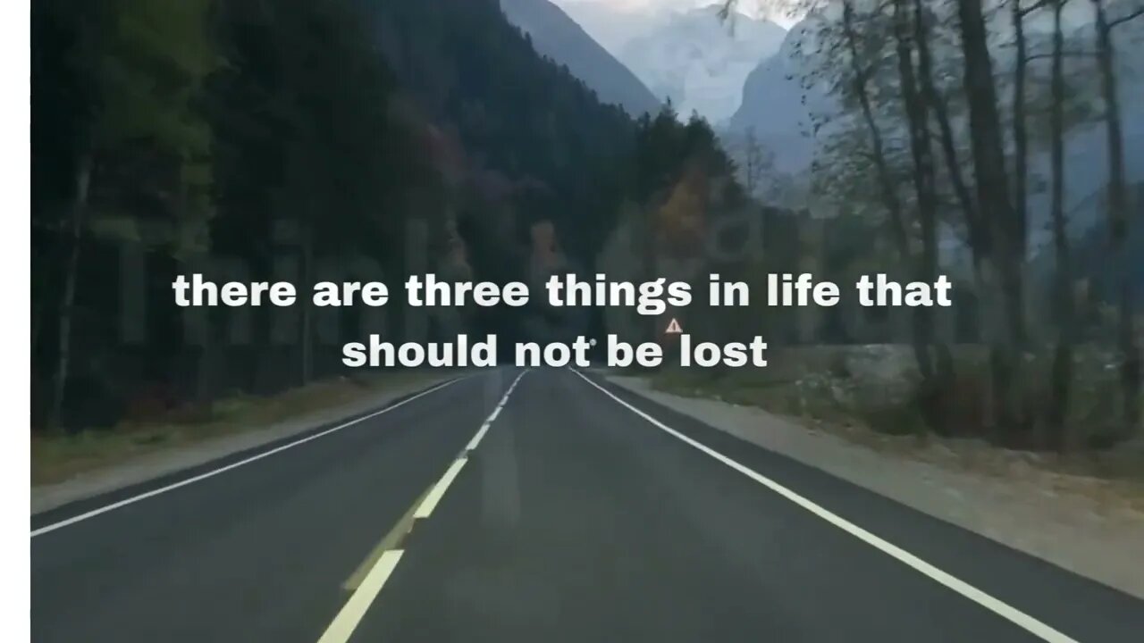 THERE ARE THREE THINGS IN LIFE THAT DONT GO BACK