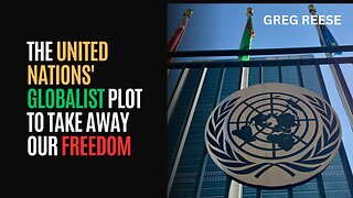 The United Nations' Globalist Plot To Take Away Our Freedom