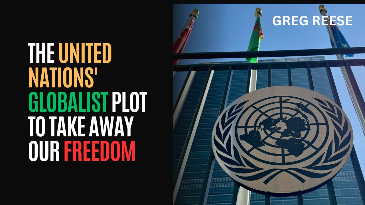 The United Nations' Globalist Plot To Take Away Our Freedom