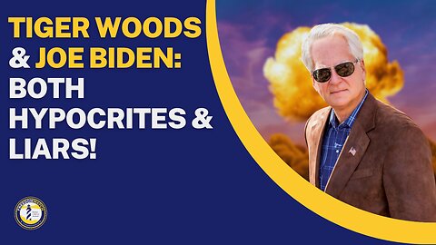 TIGER WOODS & JOE BIDEN: BOTH HYPOCRITES & LIARS!