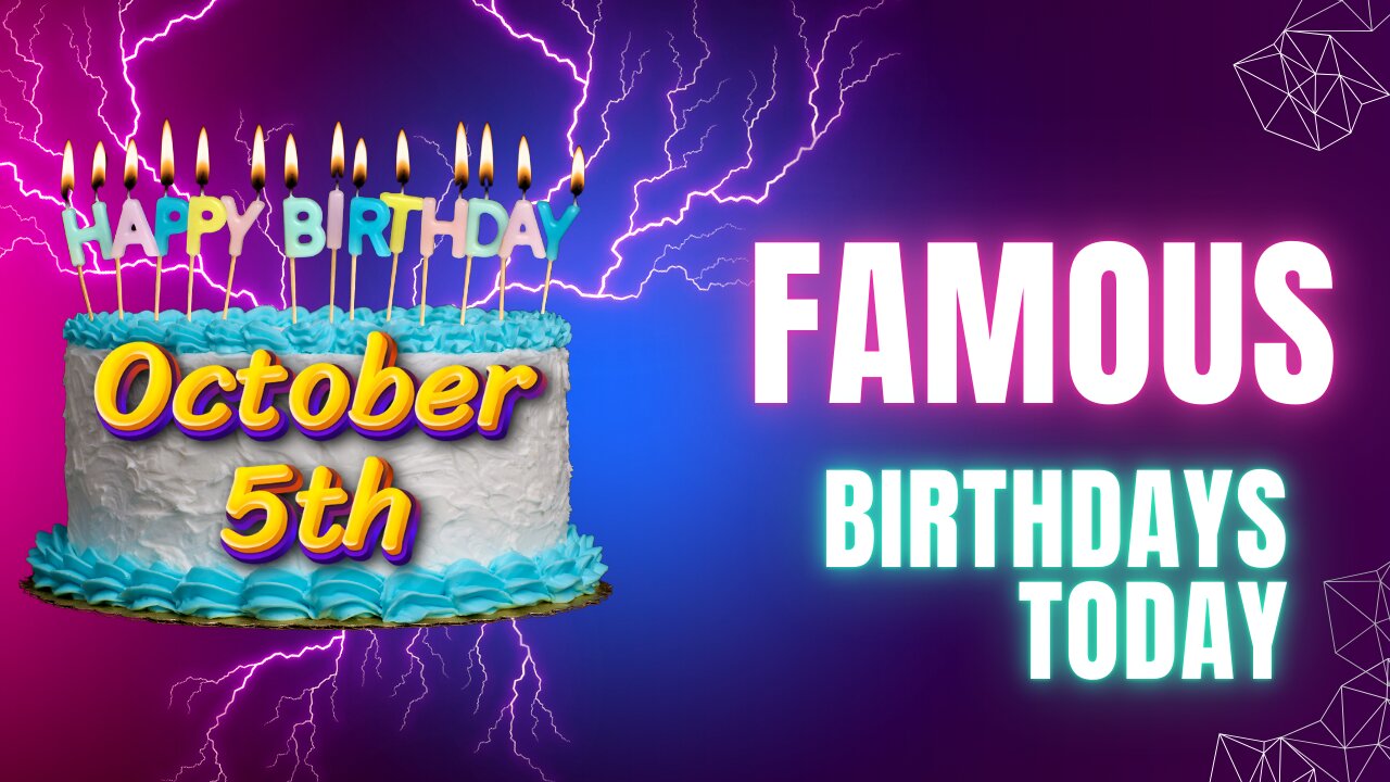 🎂🥳Born on this day? You Share it With These Famous Birthdays : October 5th🎉🎈