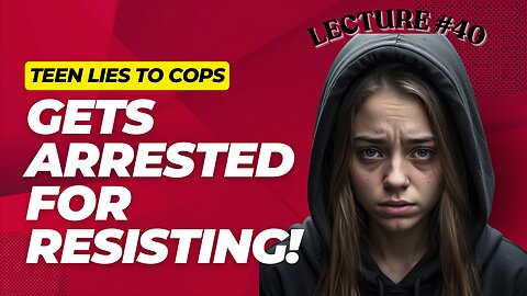 Teen Lies To Cops: Gets Arrested For Resisting!