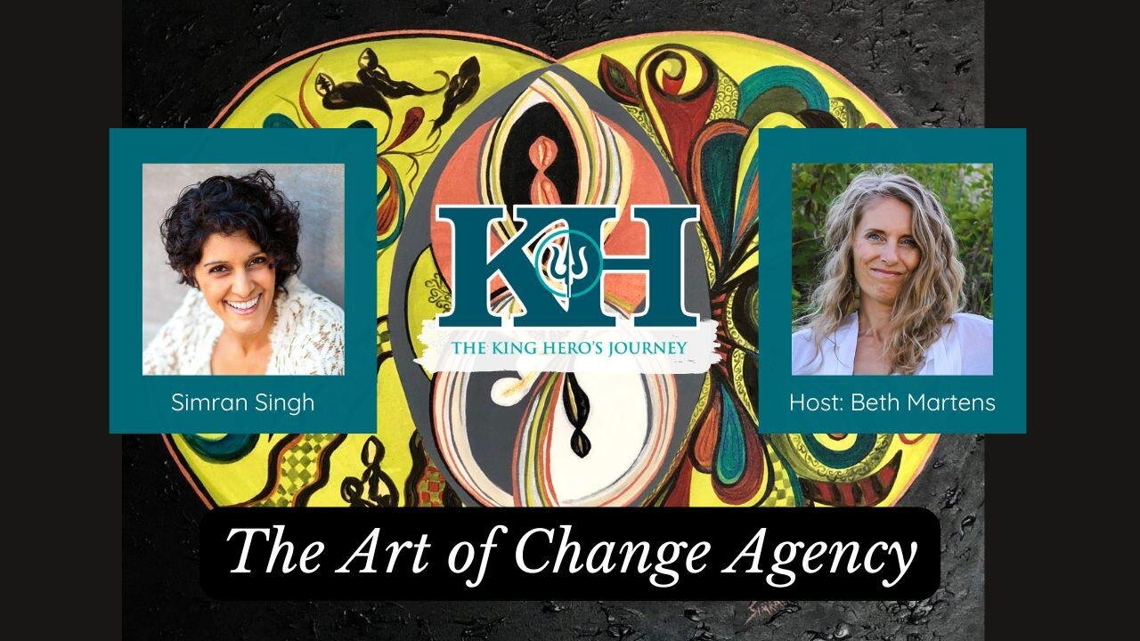 Simran Singh: The Art of Change Agency [King Hero Interview]