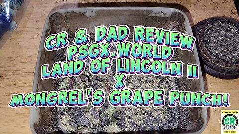 CR & Dad Reviewing PSGX.WORLD Unreleased Strain Land of Lincoln II x Mongrel's Grape Punch!