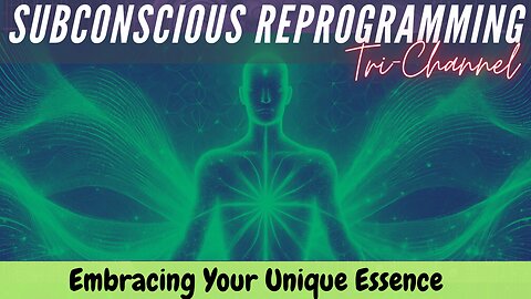 Tri-Channel Subconscious Reprogramming - Embracing Your Unique Essence