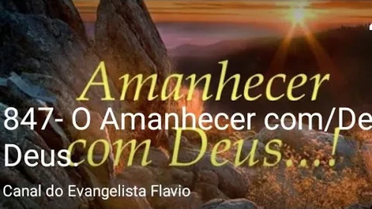 847- O Amanhecer com ou de Deus na vida do crente.