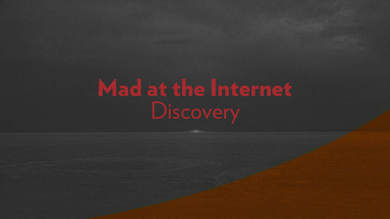 2019-11-06 - Discovery - Mad at the Internet