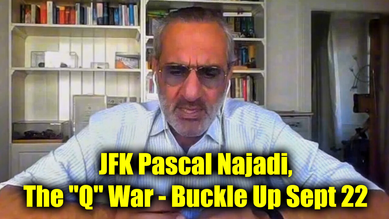 JFK Pascal Najadi, The "Q" War - Buckle Up - 9/23/24..