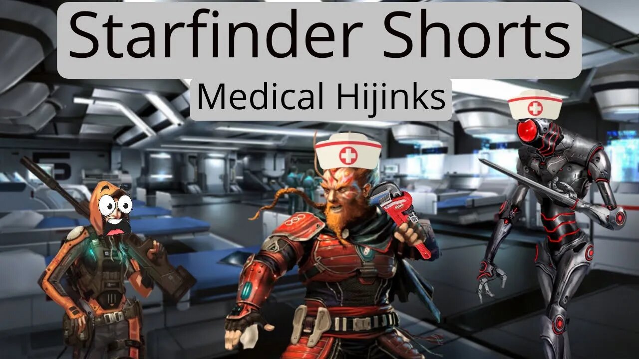 Starfinder Shorts: Medical Hijinks