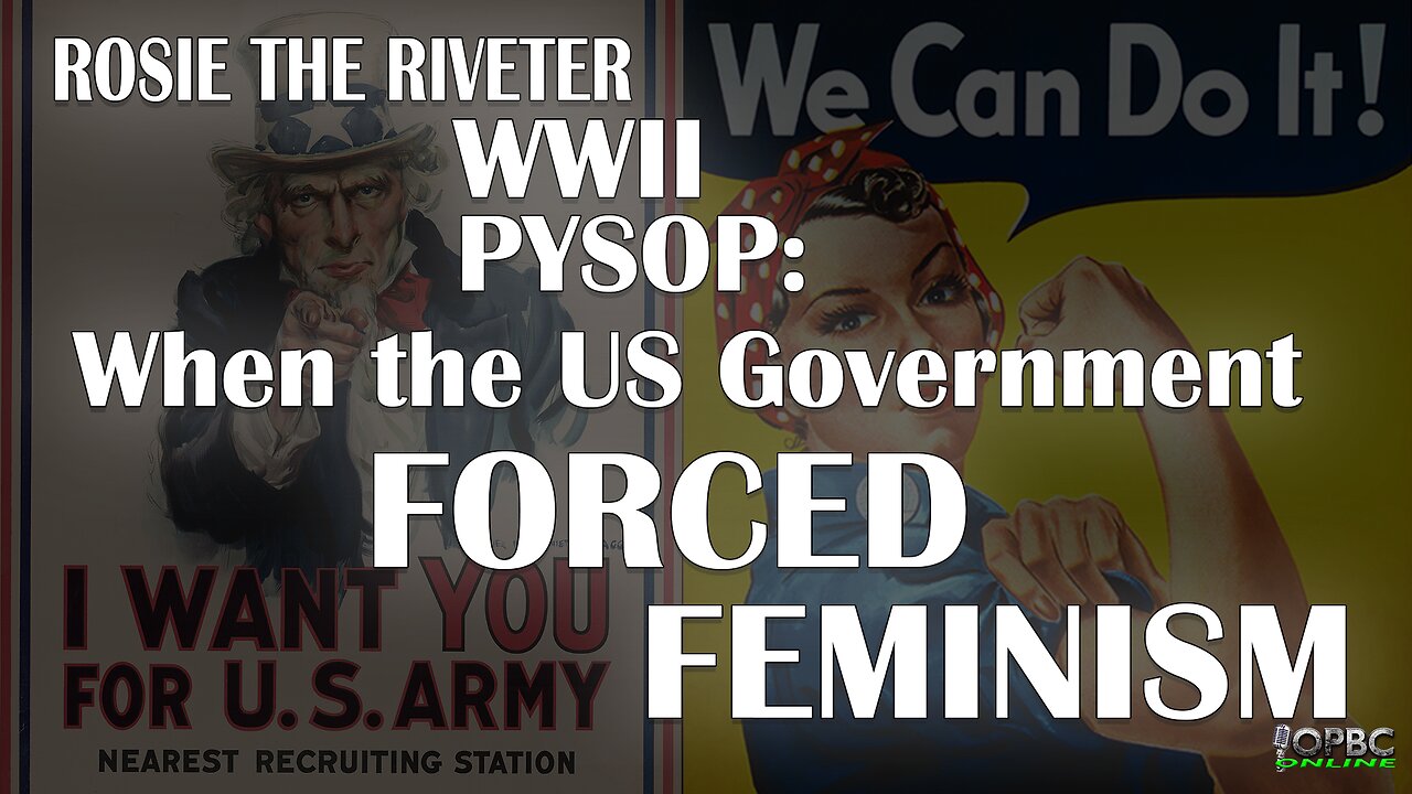 Rosie the Riveter WWII Psyop: When the US Government Forced Feminism