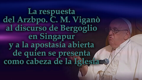 La respuesta del Arzbpo. C. M. Viganò al discurso de Bergoglio en Singapur y a la apostasía abierta de quien se presenta como cabeza de la Iglesia